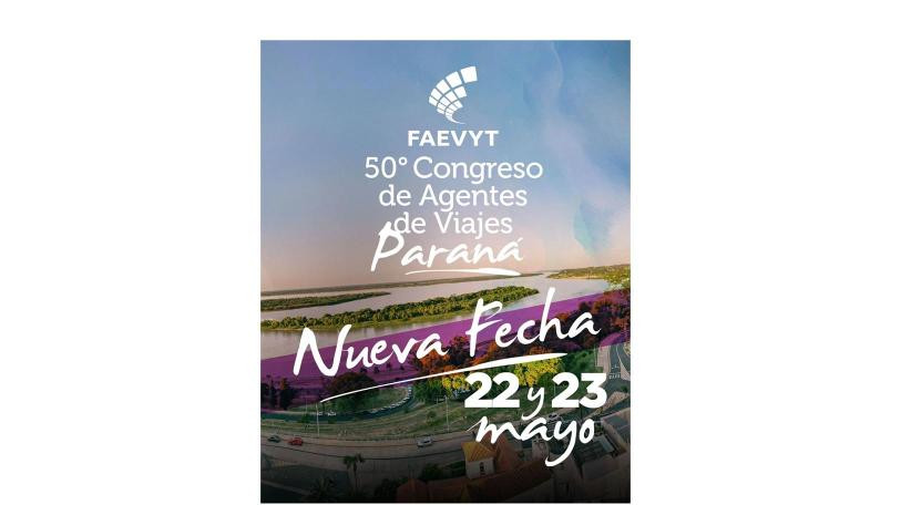 Nueva fecha para la 50° edición del Congreso de Agentes de Viajes FAEVYT 22 y 23 de mayo en Paraná, Entre Ríos