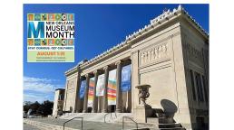 Museum Month regresa en agosto a Nueva Orleans: un agosto cultural con acceso gratuito a museos